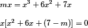 mx=x^3+6x^2+7x \\ \\ x[x^2+6x+(7-m)]=0